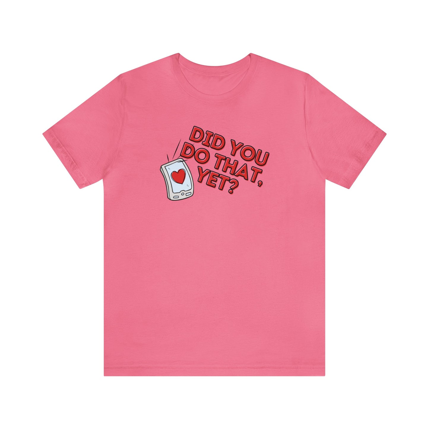 "Did You Do That, Yet?" Unisex Short Sleeve Tee