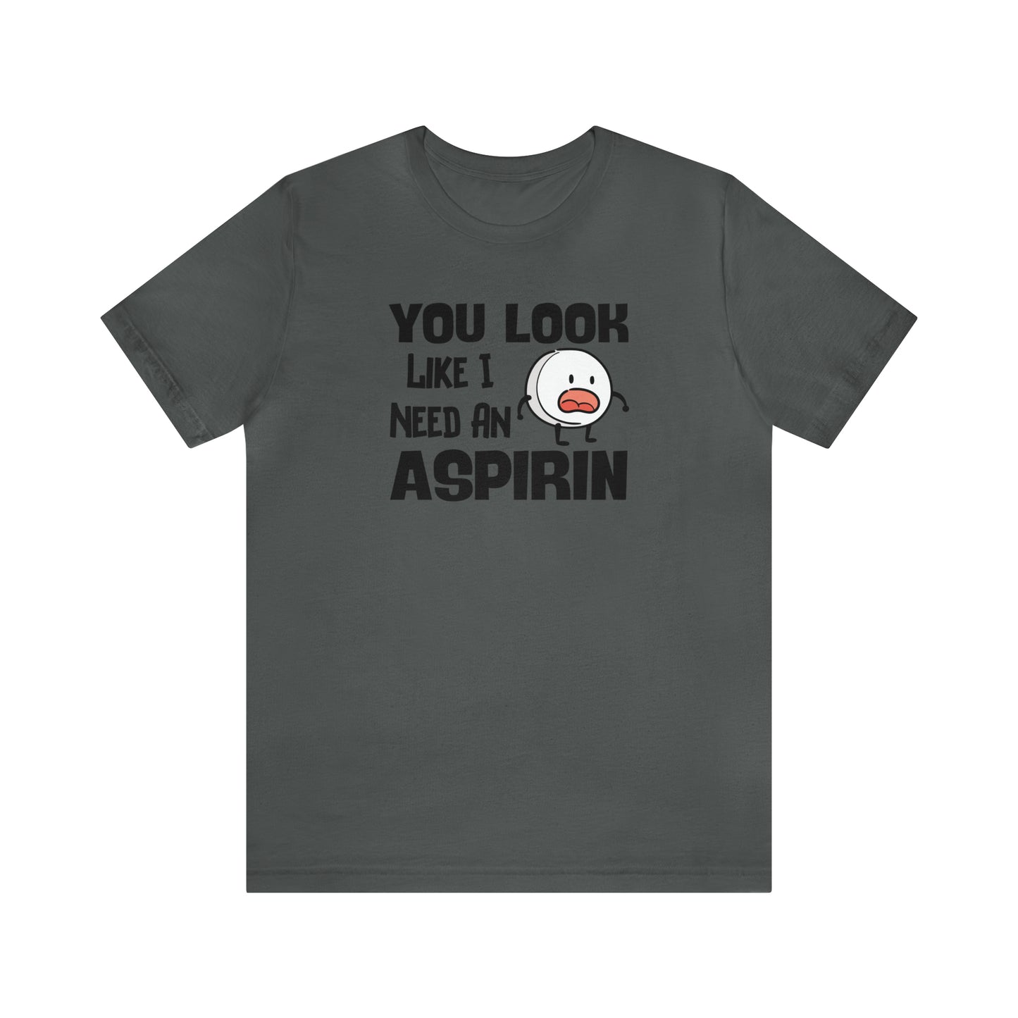 "I Need an Aspirin" Unisex Short Sleeve Tee