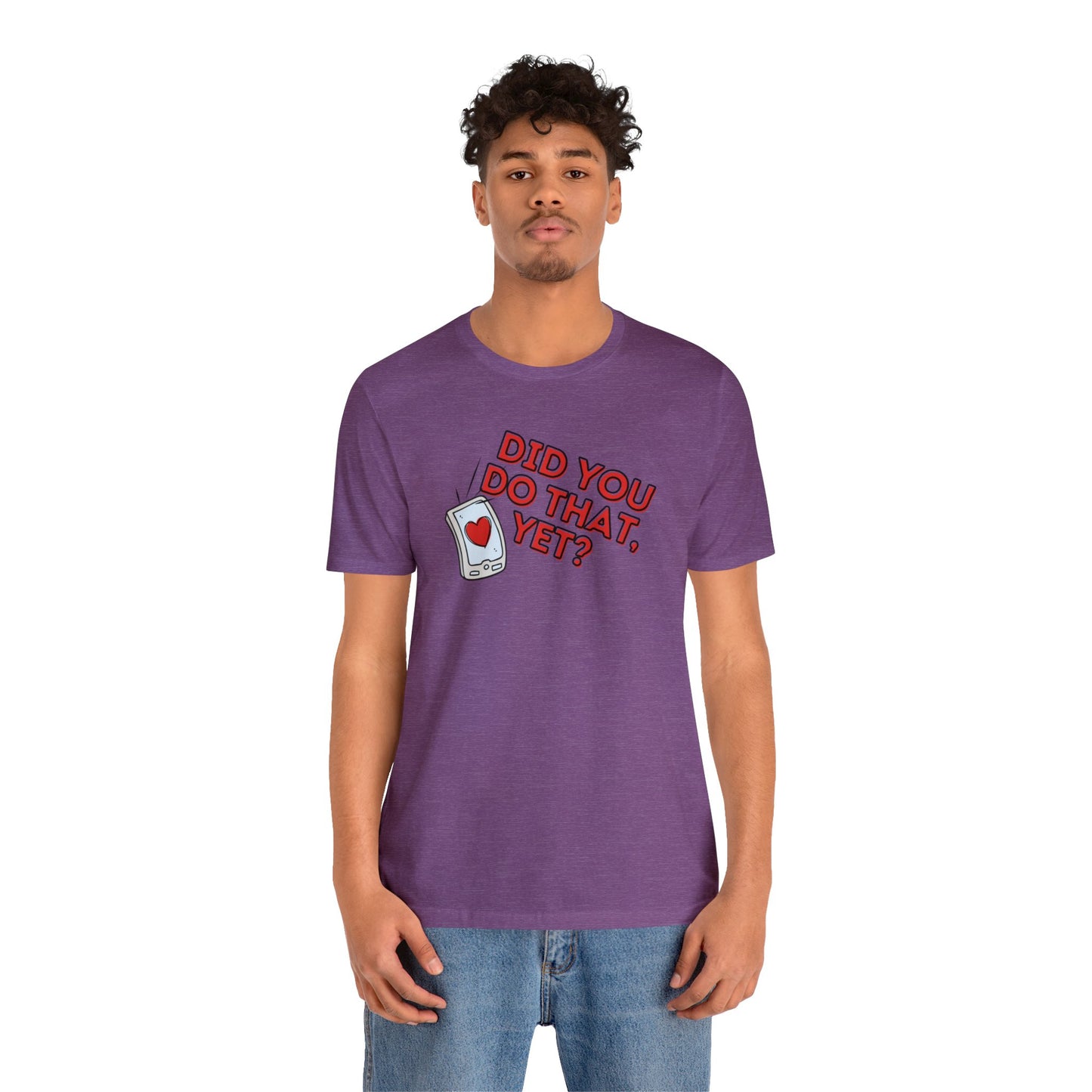 "Did You Do That, Yet?" Unisex Short Sleeve Tee