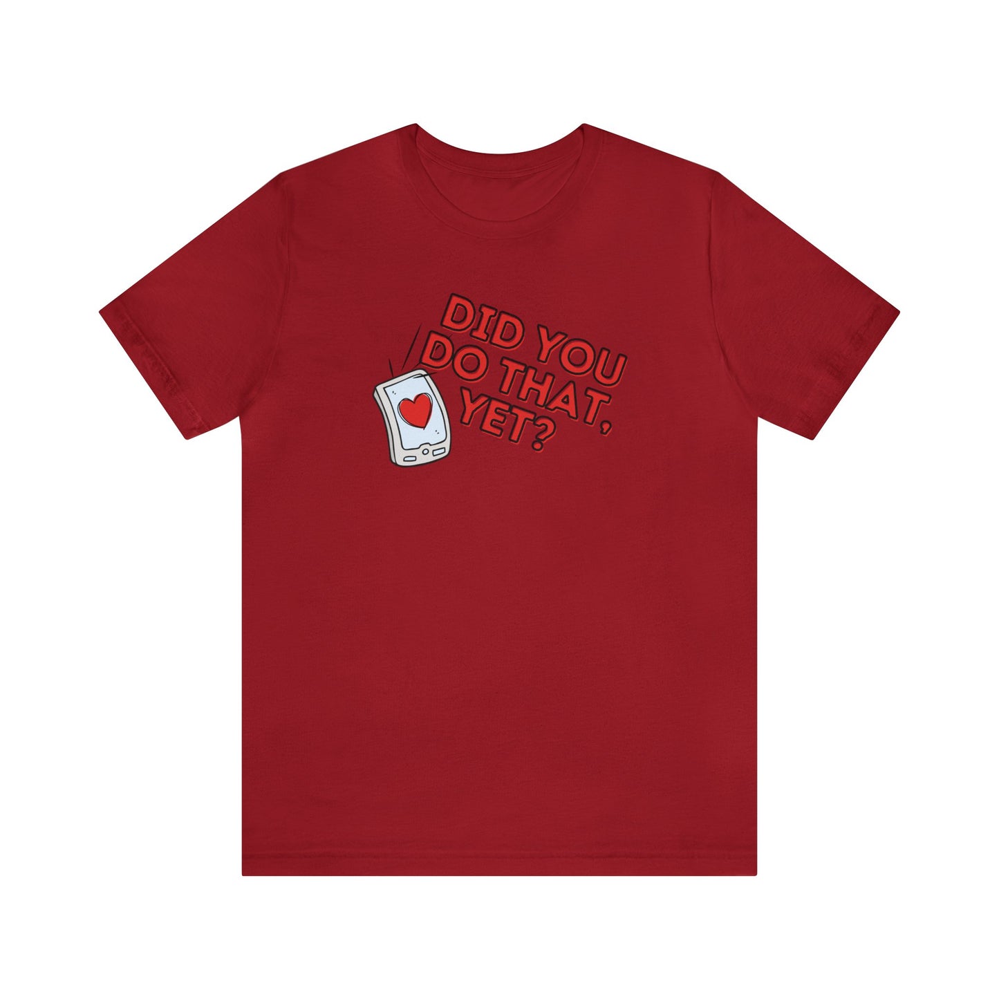 "Did You Do That, Yet?" Unisex Short Sleeve Tee