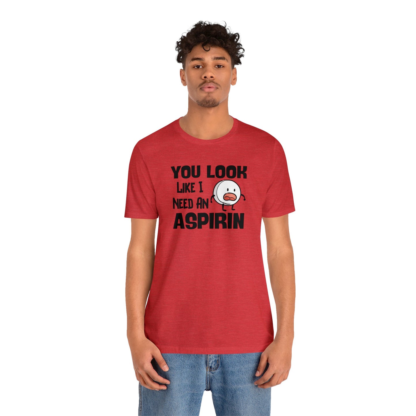 "I Need an Aspirin" Unisex Short Sleeve Tee