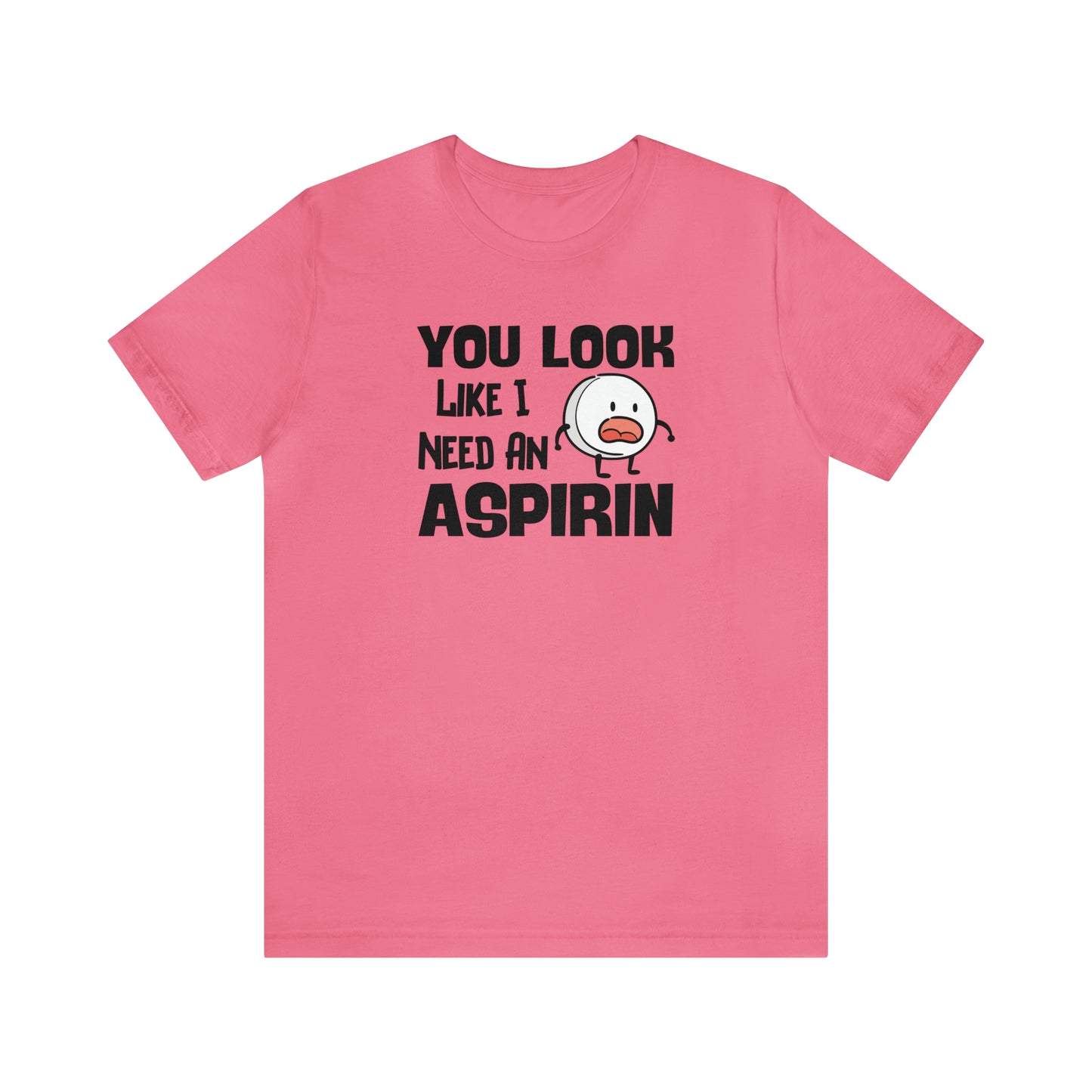 "I Need an Aspirin" Unisex Short Sleeve Tee