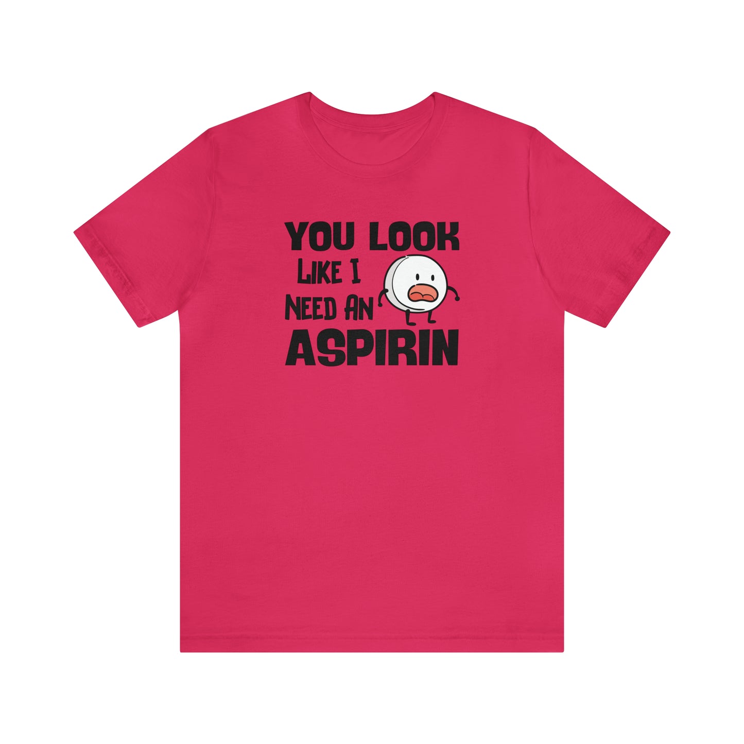 "I Need an Aspirin" Unisex Short Sleeve Tee