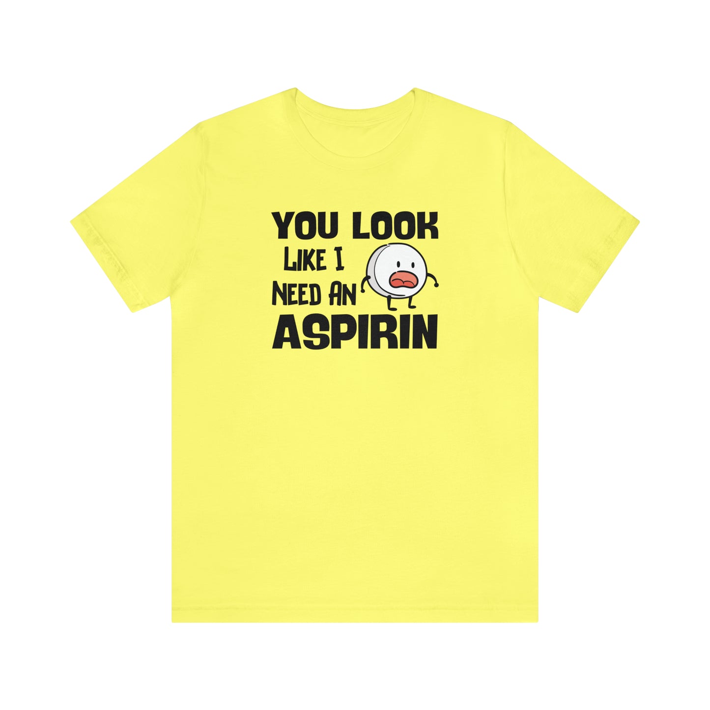 "I Need an Aspirin" Unisex Short Sleeve Tee