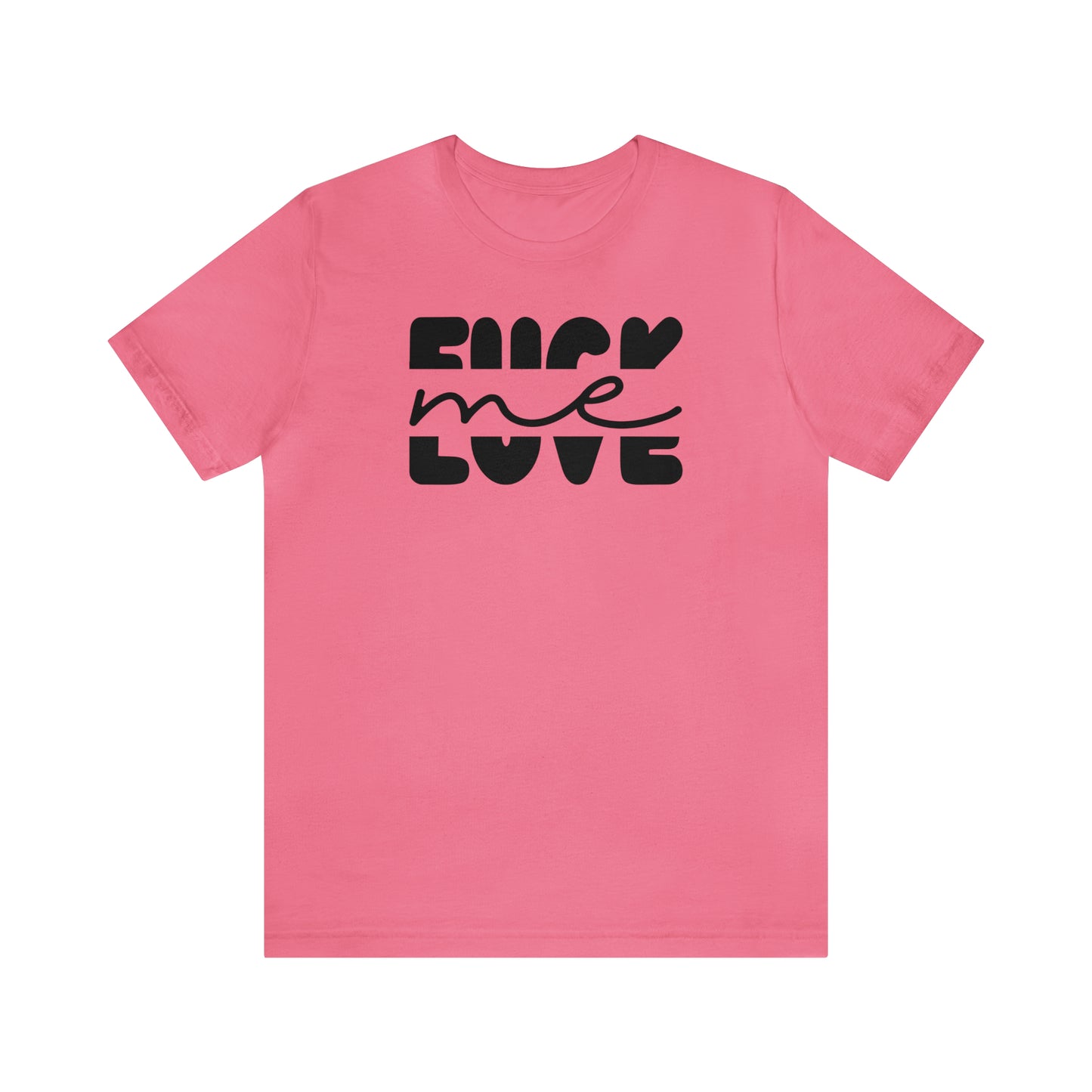 "Fuck Me Love Me" Unisex Short Sleeve Tee