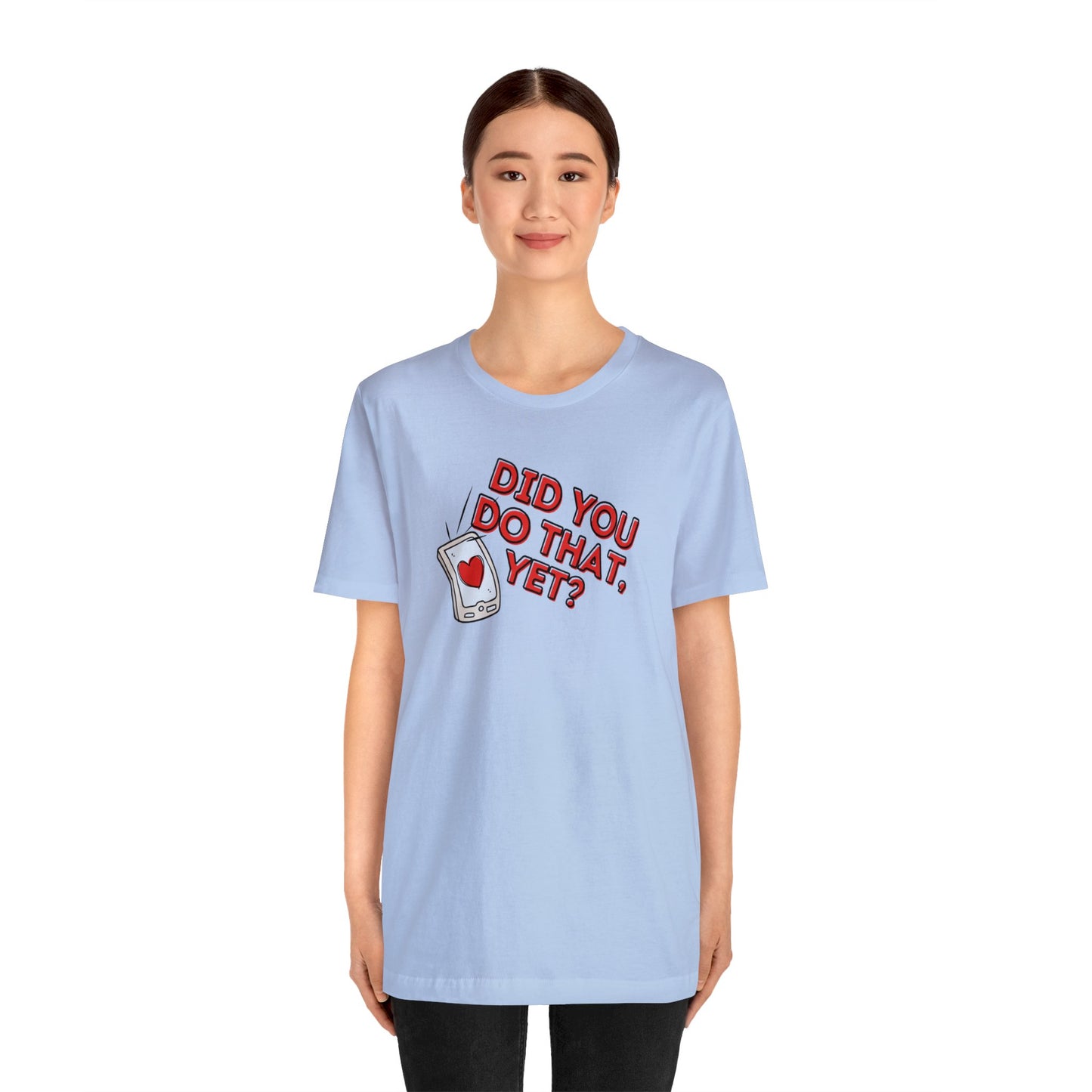 "Did You Do That, Yet?" Unisex Short Sleeve Tee
