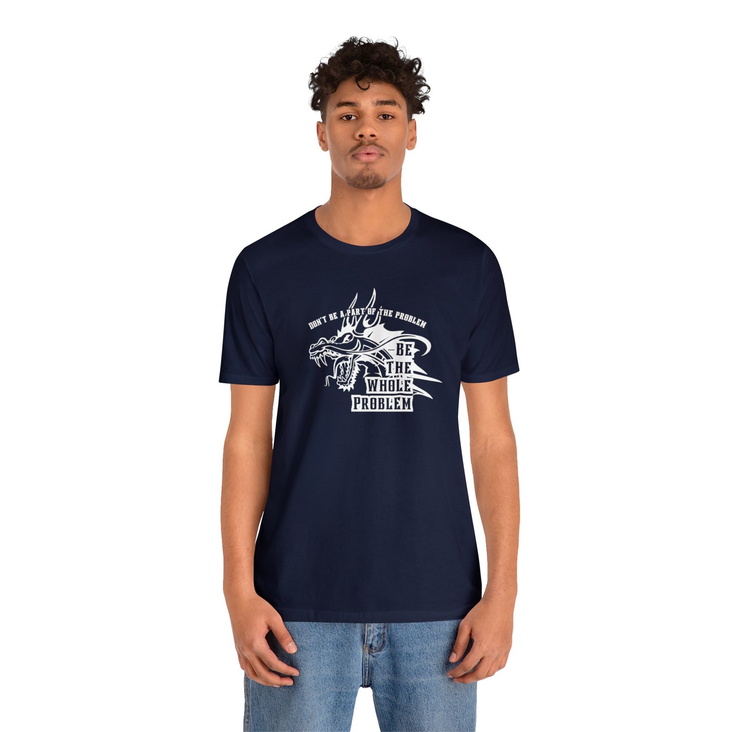 "Be the Whole Problem" Unisex Short Sleeve Tee