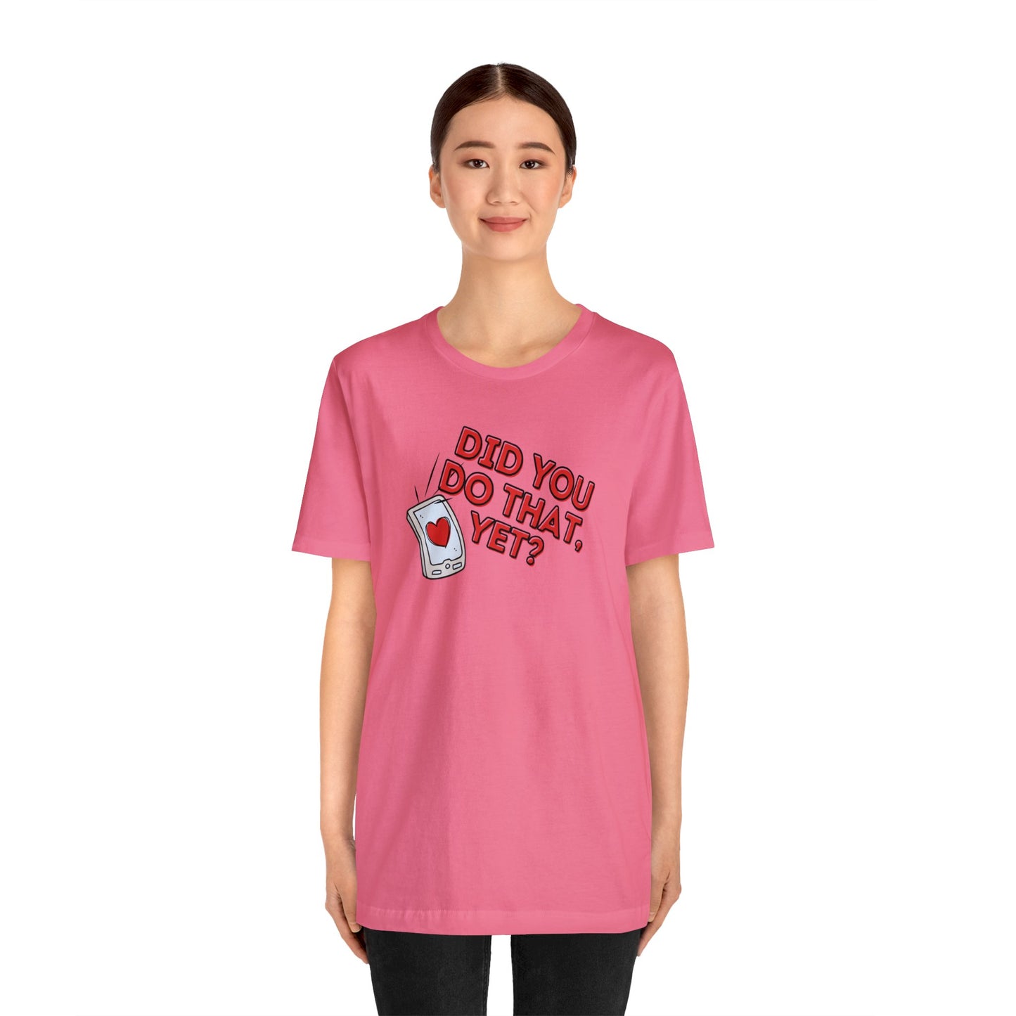 "Did You Do That, Yet?" Unisex Short Sleeve Tee