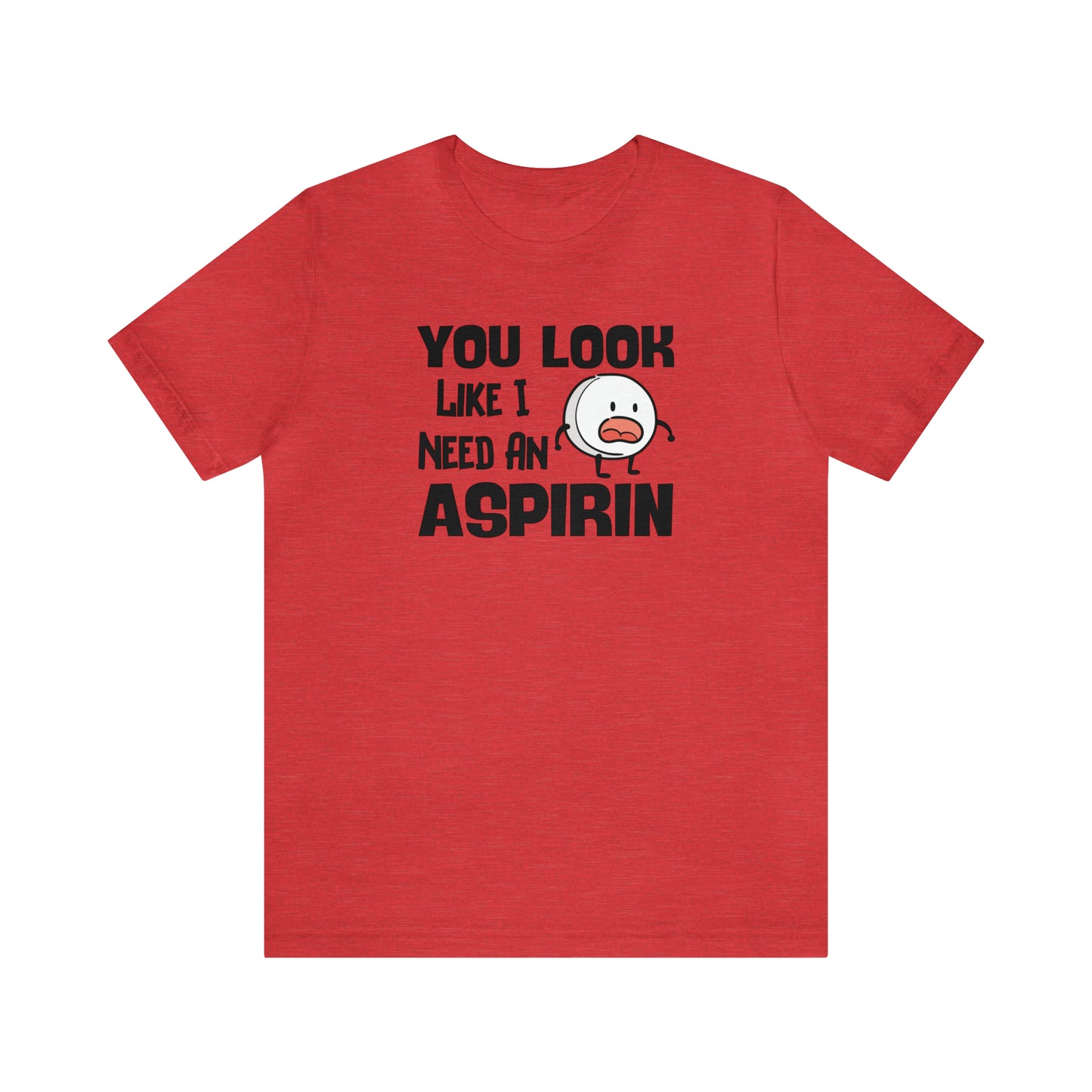"I Need an Aspirin" Unisex Short Sleeve Tee