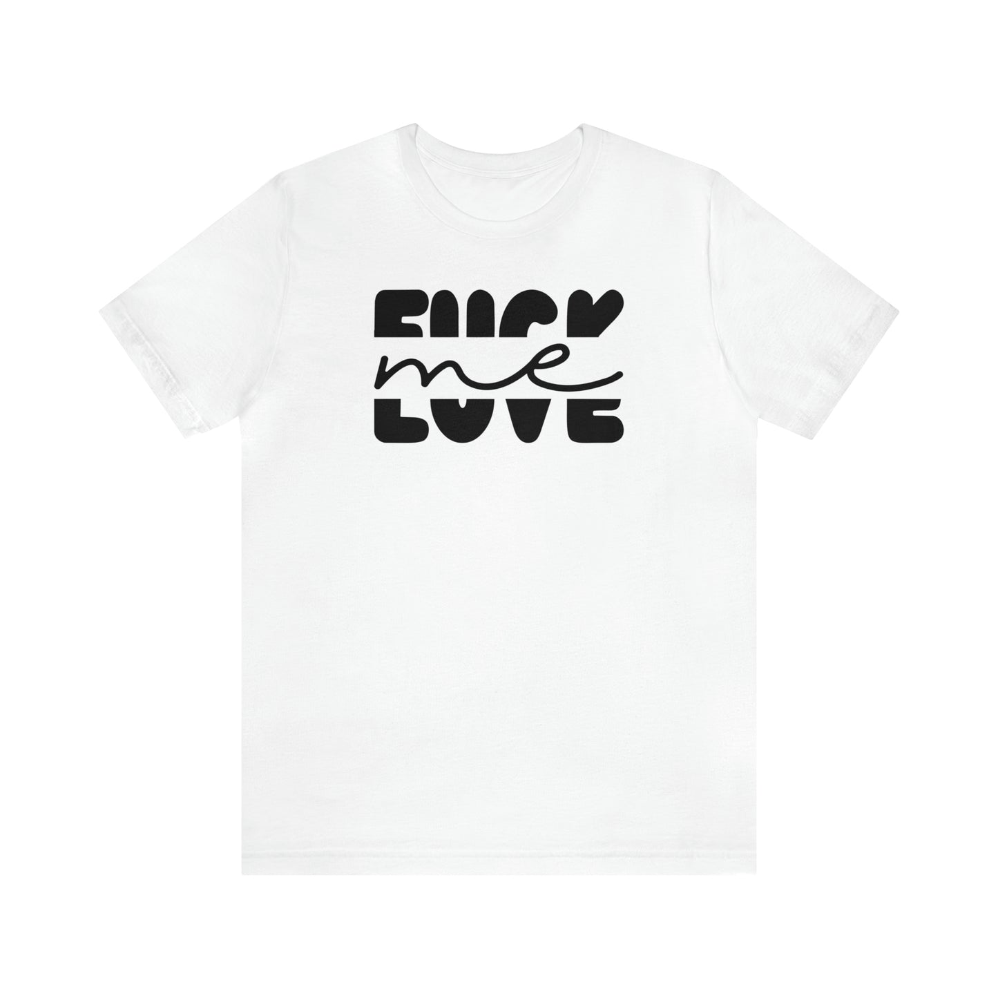 "Fuck Me Love Me" Unisex Short Sleeve Tee