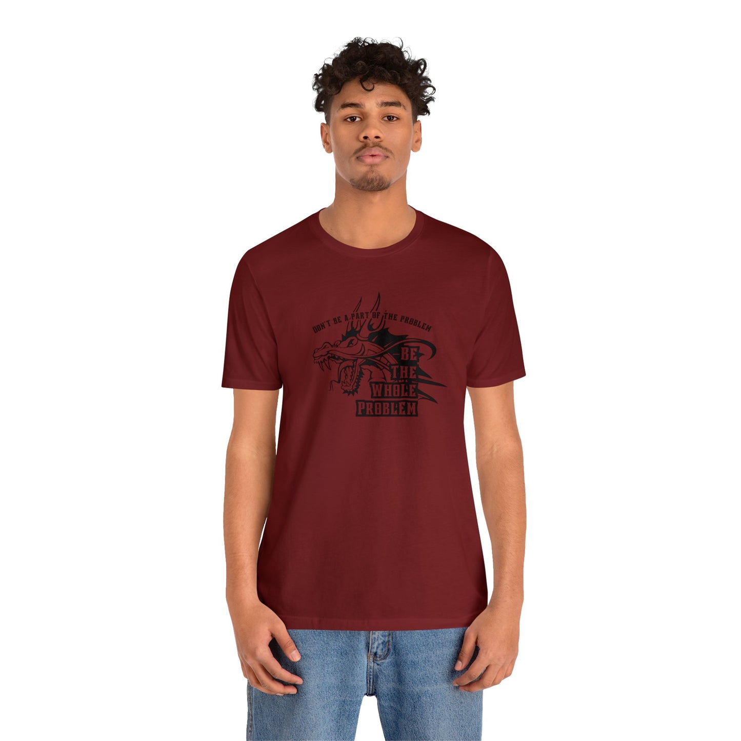 "Be the Whole Problem" Unisex Short Sleeve Tee