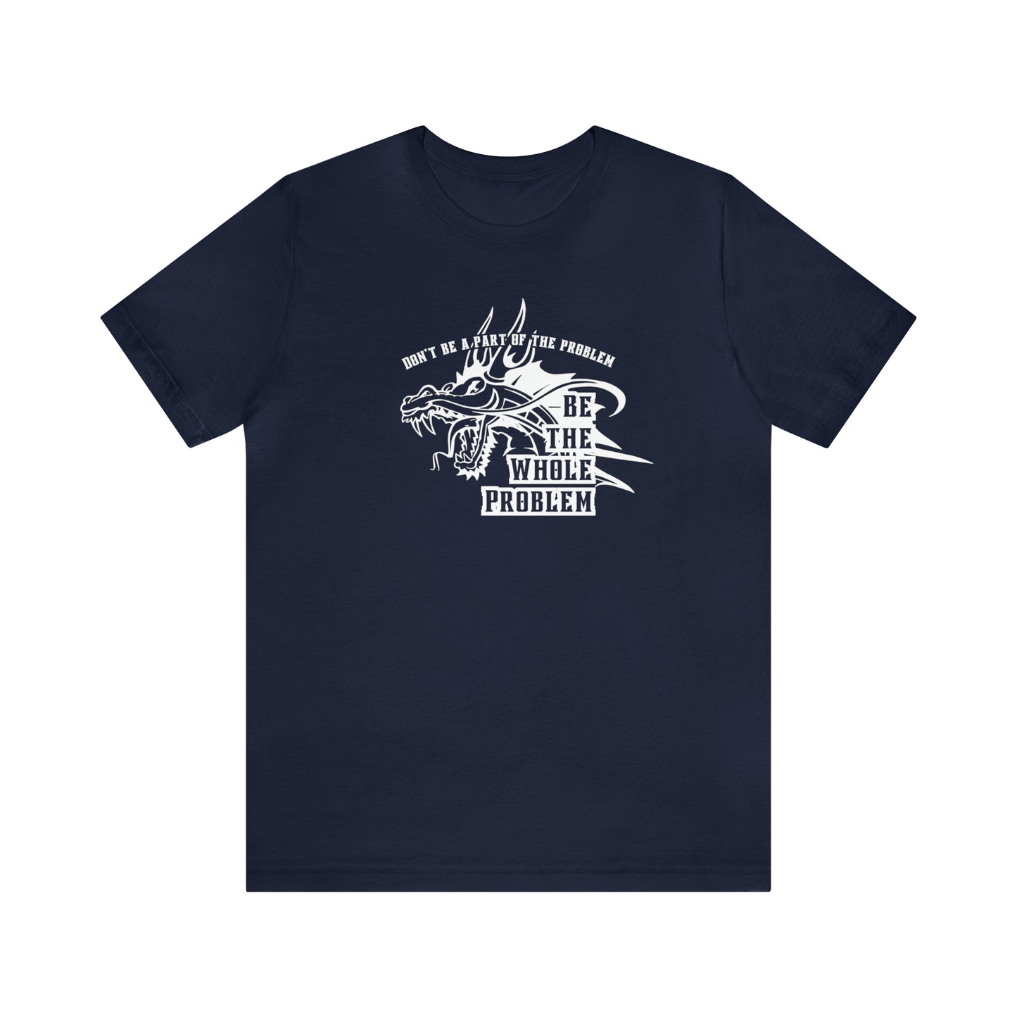 "Be the Whole Problem" Unisex Short Sleeve Tee