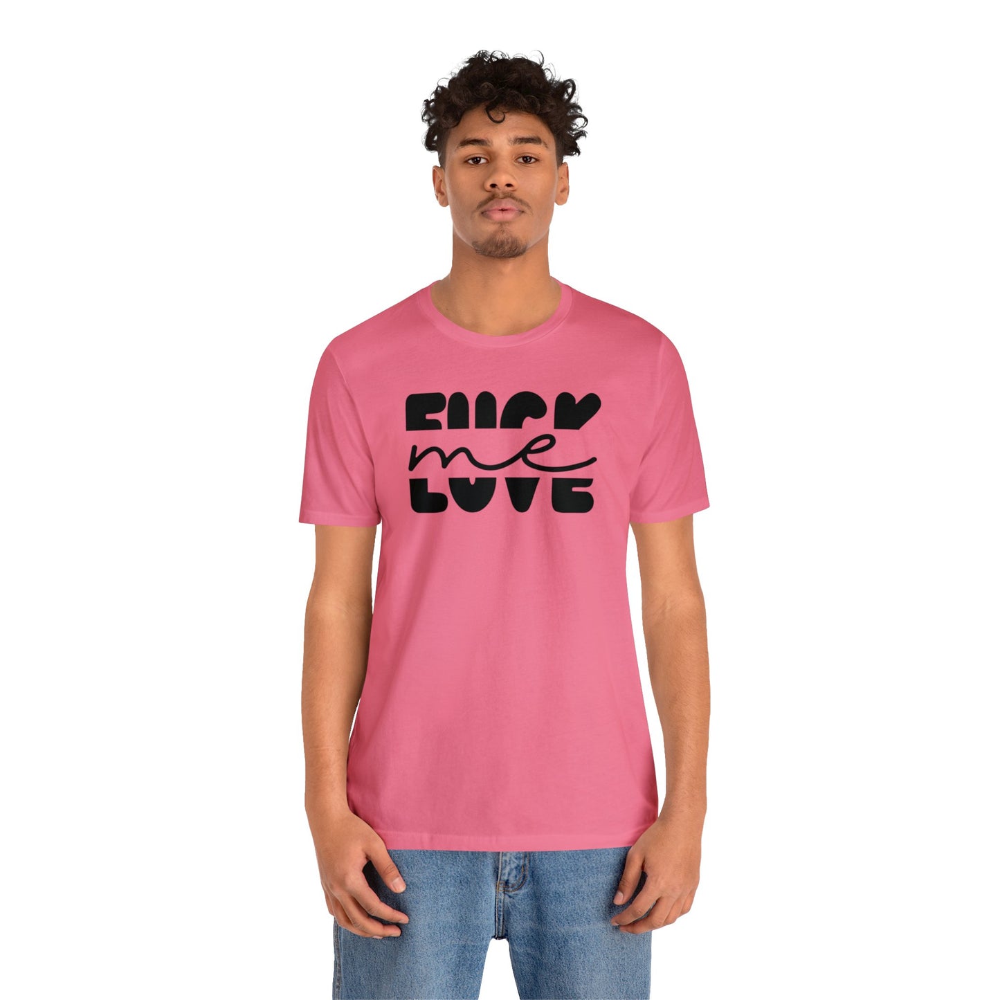 "Fuck Me Love Me" Unisex Short Sleeve Tee