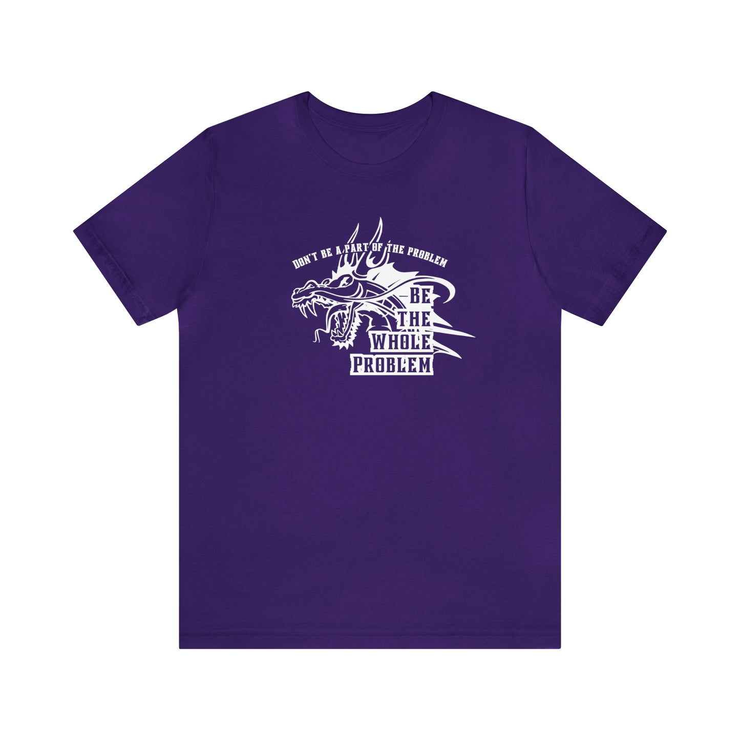 "Be the Whole Problem" Unisex Short Sleeve Tee