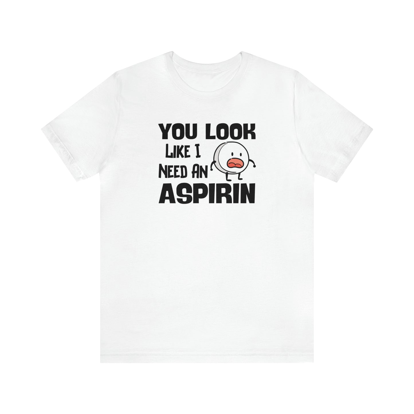 "I Need an Aspirin" Unisex Short Sleeve Tee