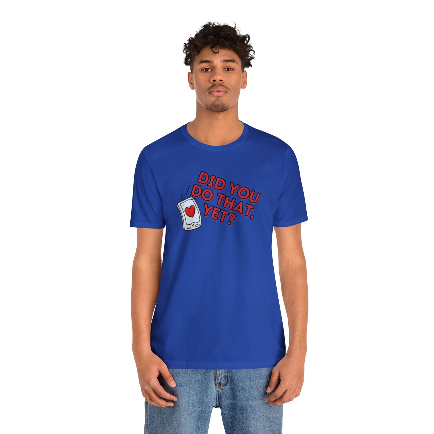 "Did You Do That, Yet?" Unisex Short Sleeve Tee