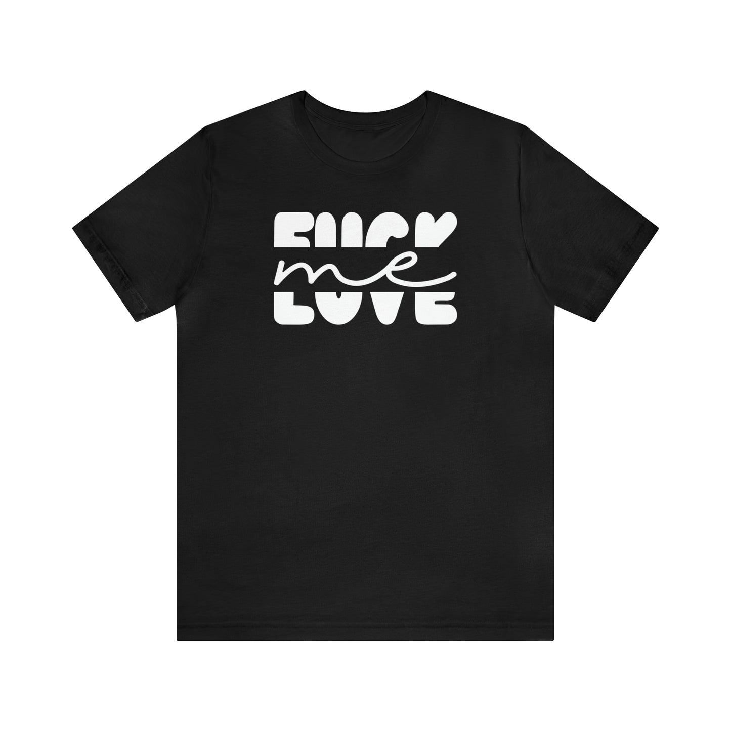 "Fuck Me Love Me" Unisex Short Sleeve Tee
