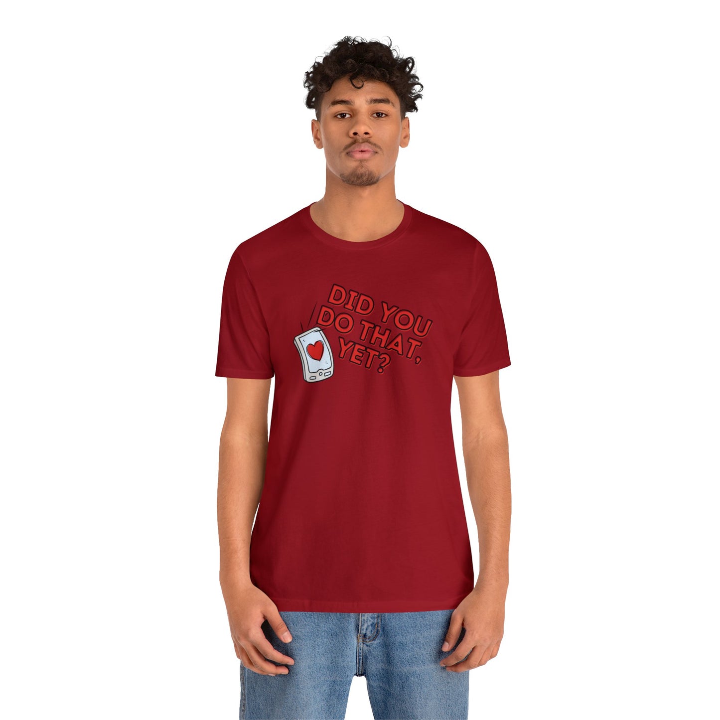 "Did You Do That, Yet?" Unisex Short Sleeve Tee