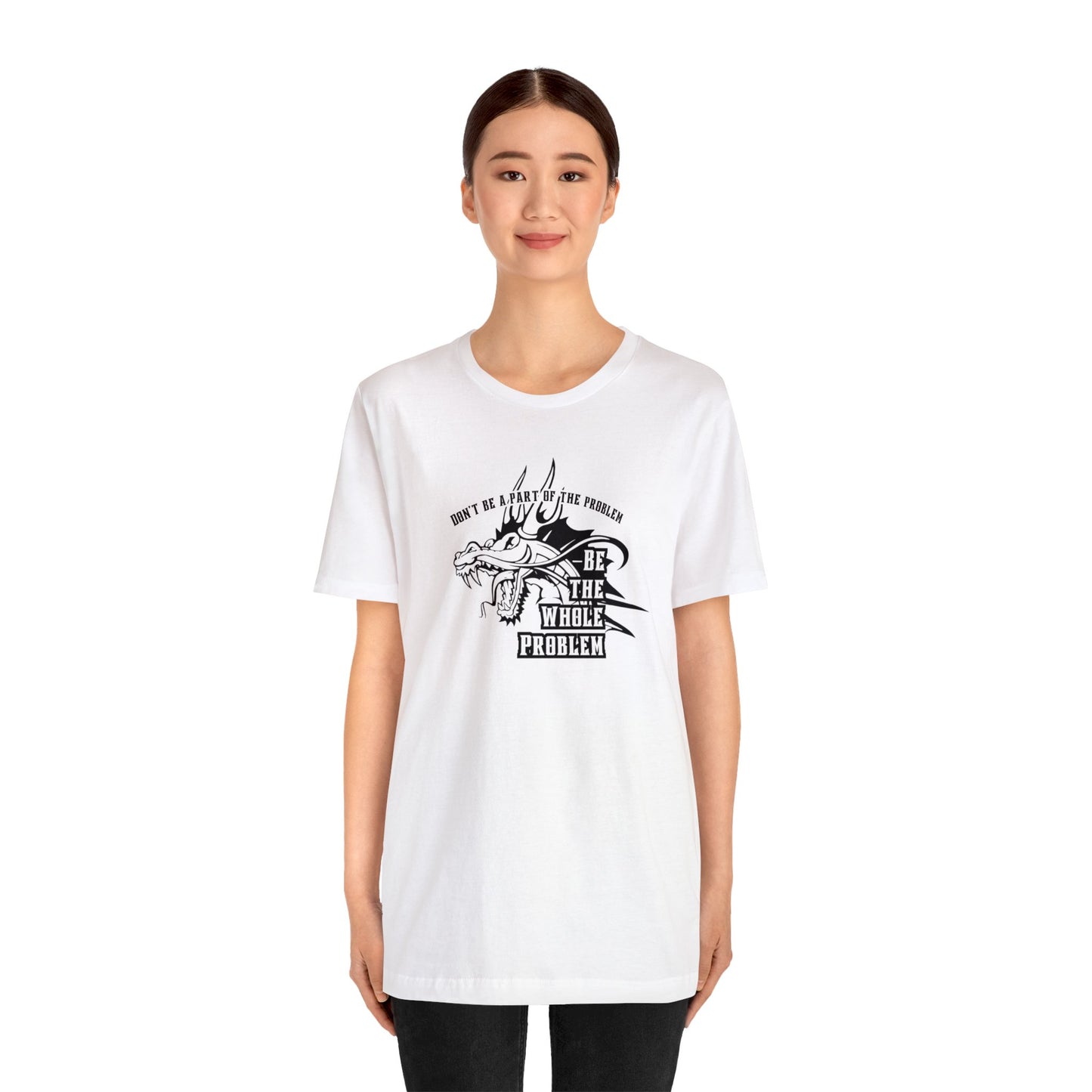 "Be the Whole Problem" Unisex Short Sleeve Tee