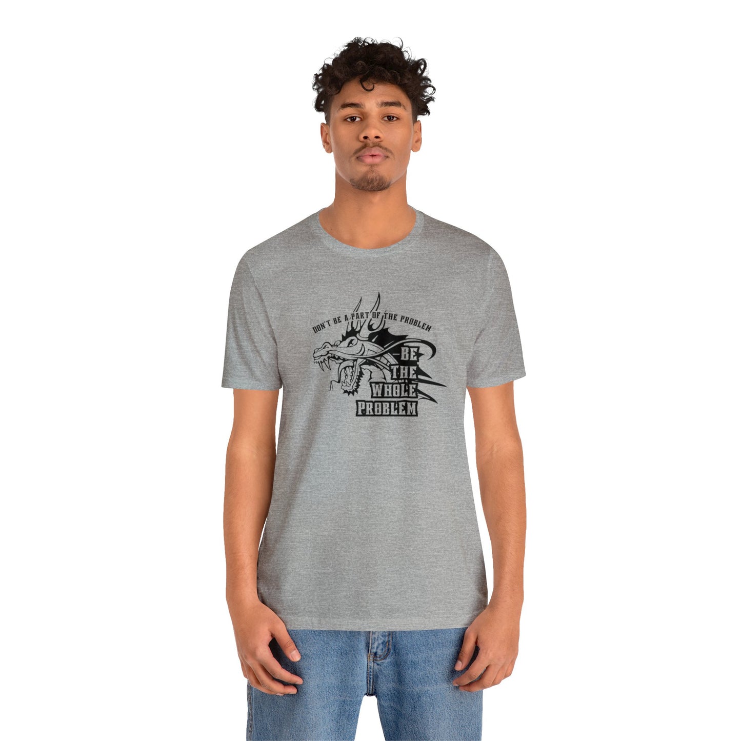 "Be the Whole Problem" Unisex Short Sleeve Tee