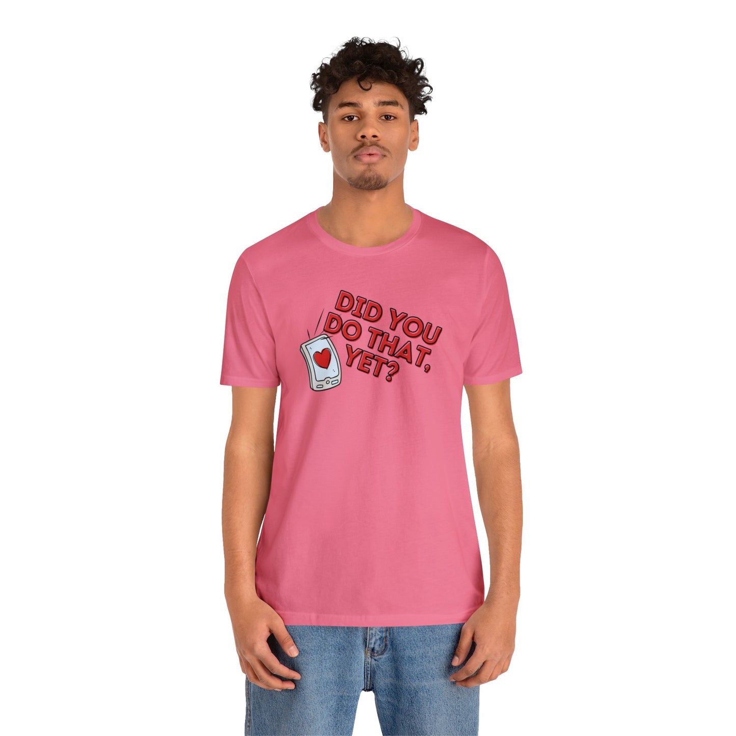 "Did You Do That, Yet?" Unisex Short Sleeve Tee