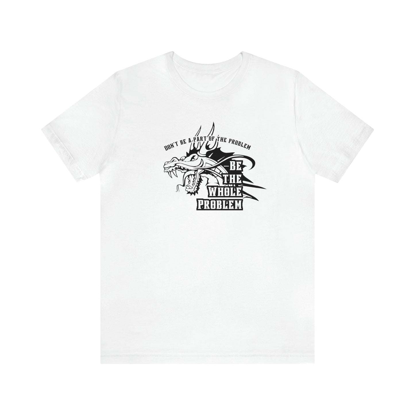 "Be the Whole Problem" Unisex Short Sleeve Tee