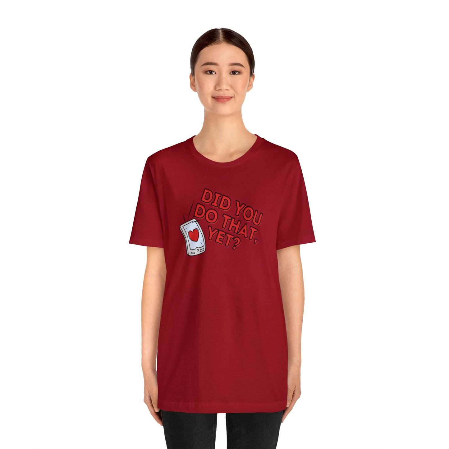 "Did You Do That, Yet?" Unisex Short Sleeve Tee