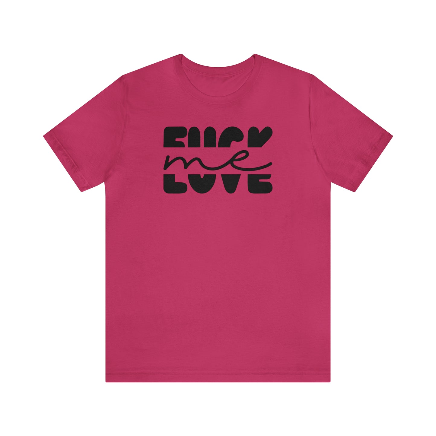 "Fuck Me Love Me" Unisex Short Sleeve Tee
