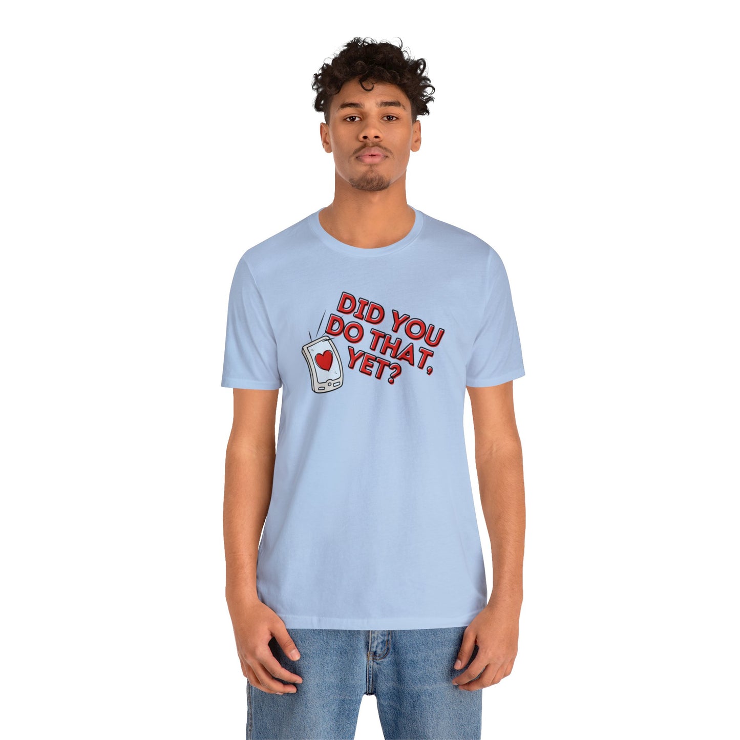 "Did You Do That, Yet?" Unisex Short Sleeve Tee
