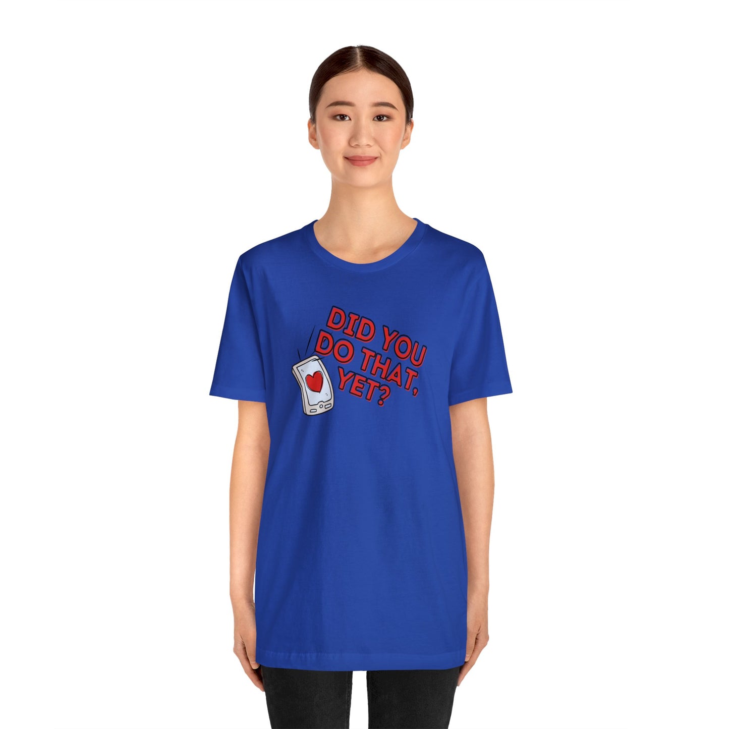 "Did You Do That, Yet?" Unisex Short Sleeve Tee