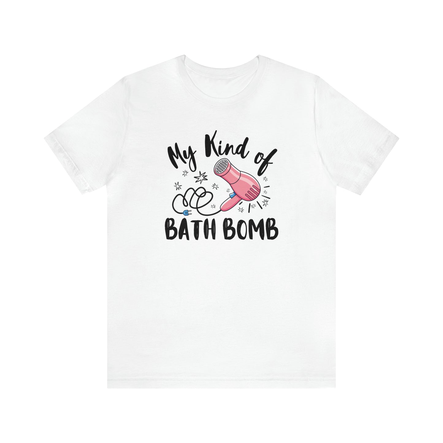 "My Kind of Bath Bomb" Unisex Short Sleeve Tee