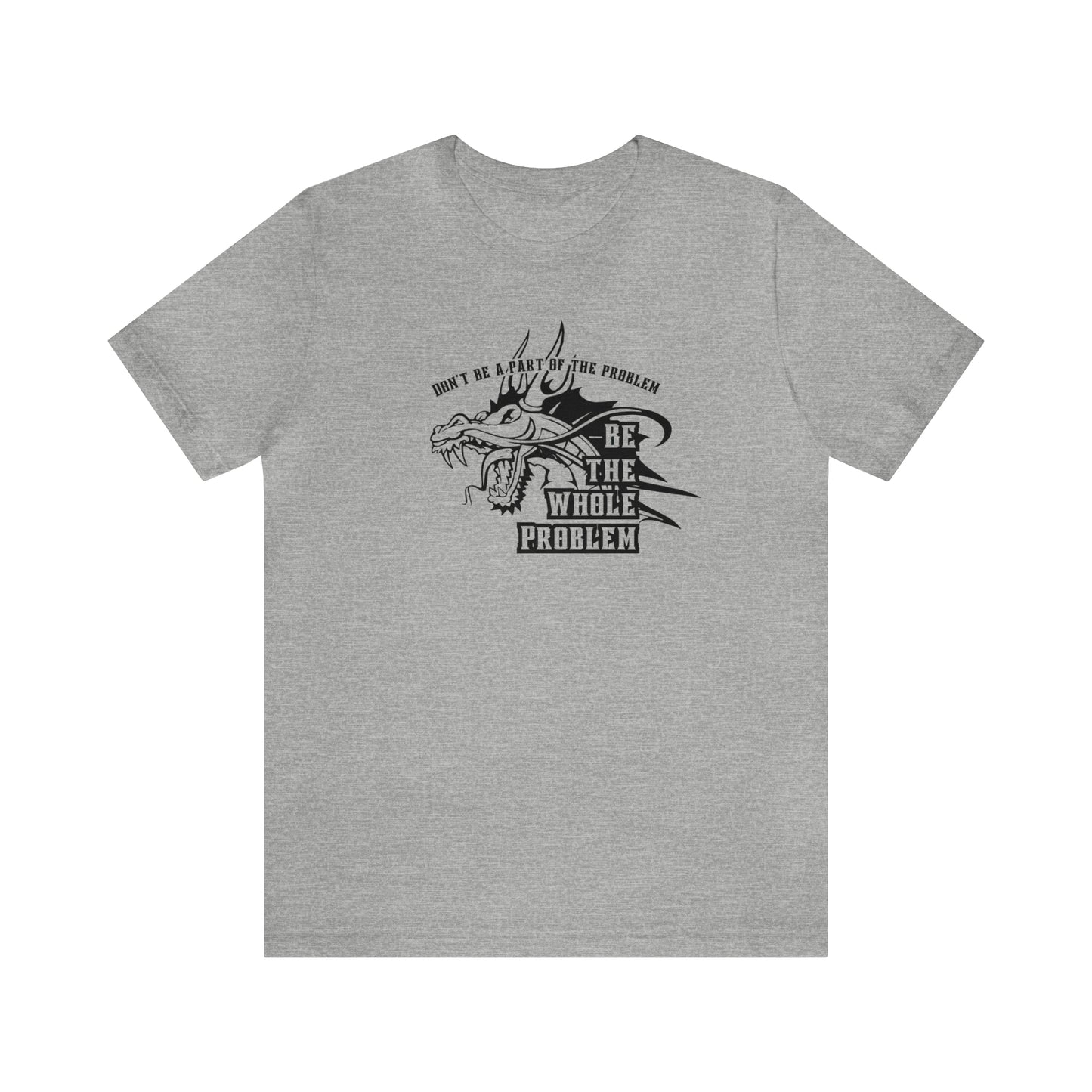 "Be the Whole Problem" Unisex Short Sleeve Tee