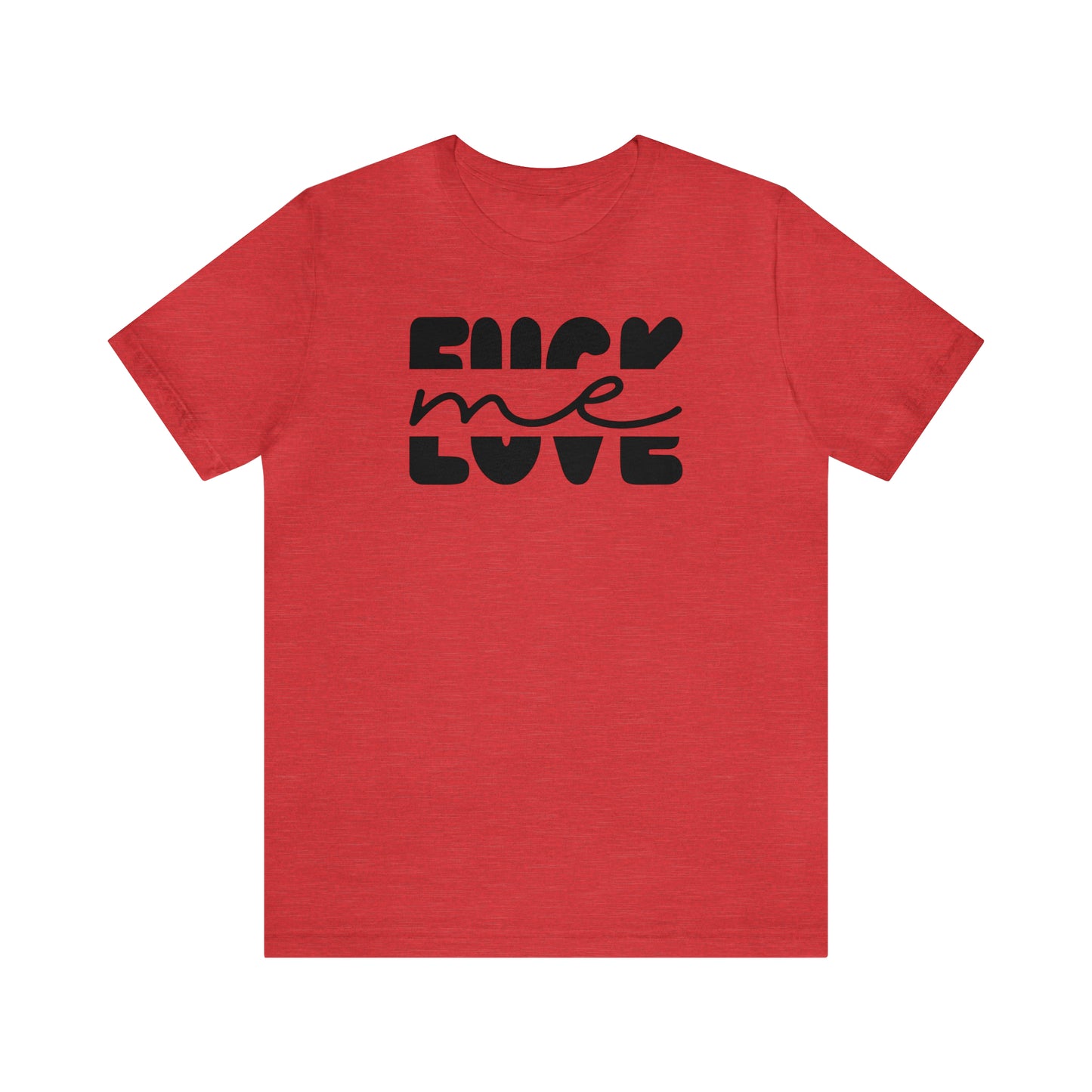 "Fuck Me Love Me" Unisex Short Sleeve Tee