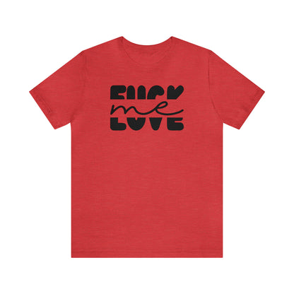 "Fuck Me Love Me" Unisex Short Sleeve Tee