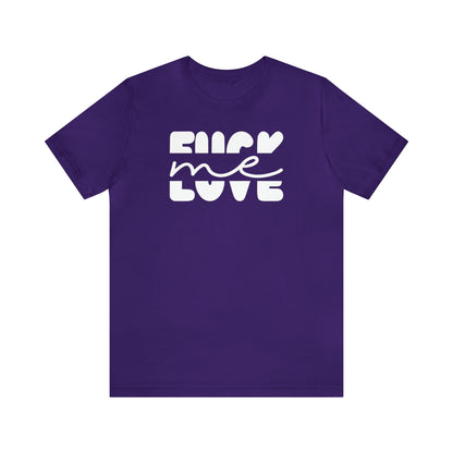 "Fuck Me Love Me" Unisex Short Sleeve Tee
