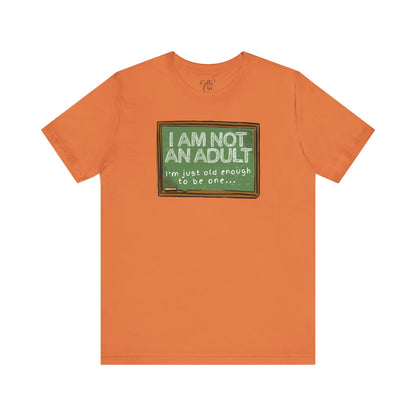 I am Not an Adult I'm Just Old Enough to Be One T-Shirt