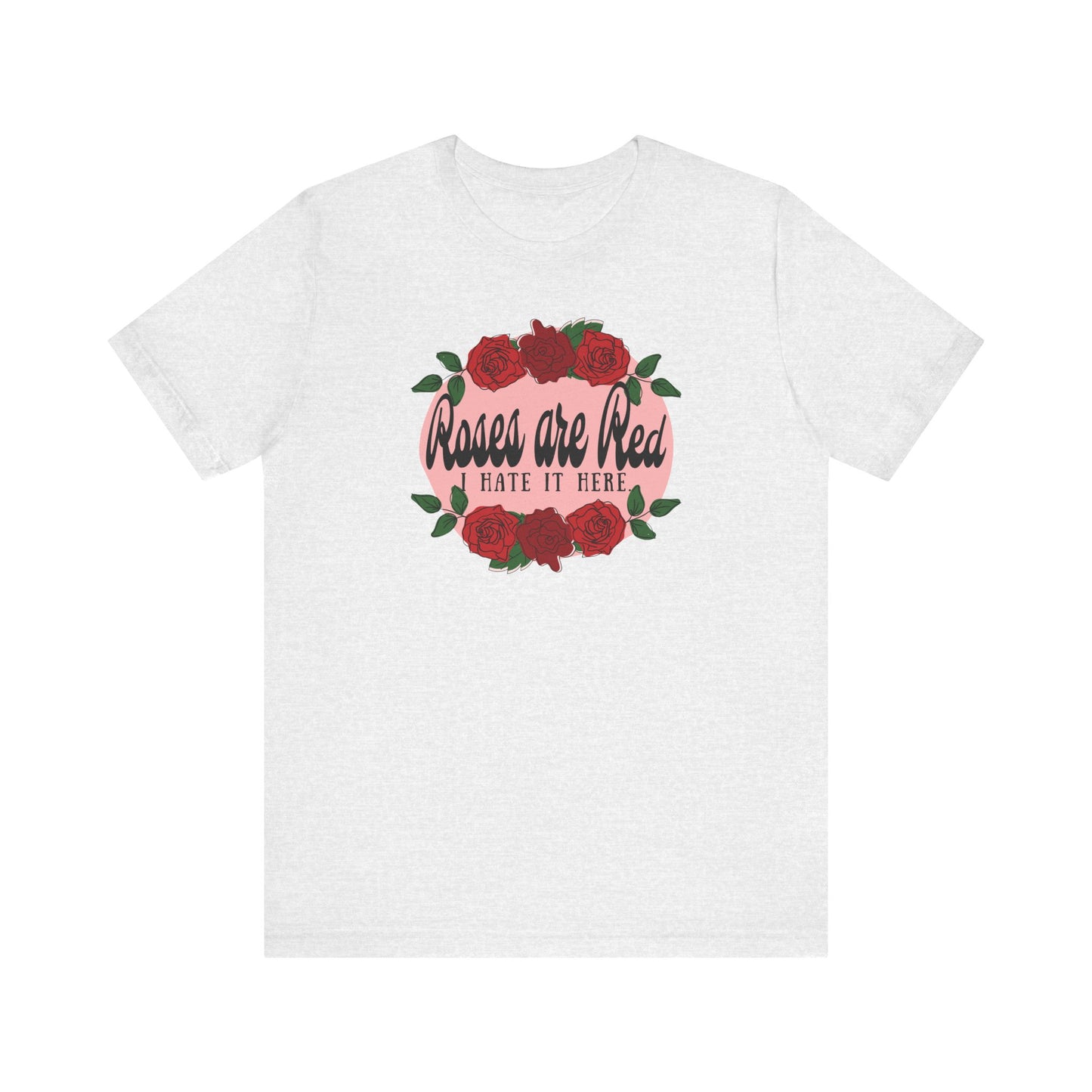 Roses are Red, I Hate it Here T-Shirt