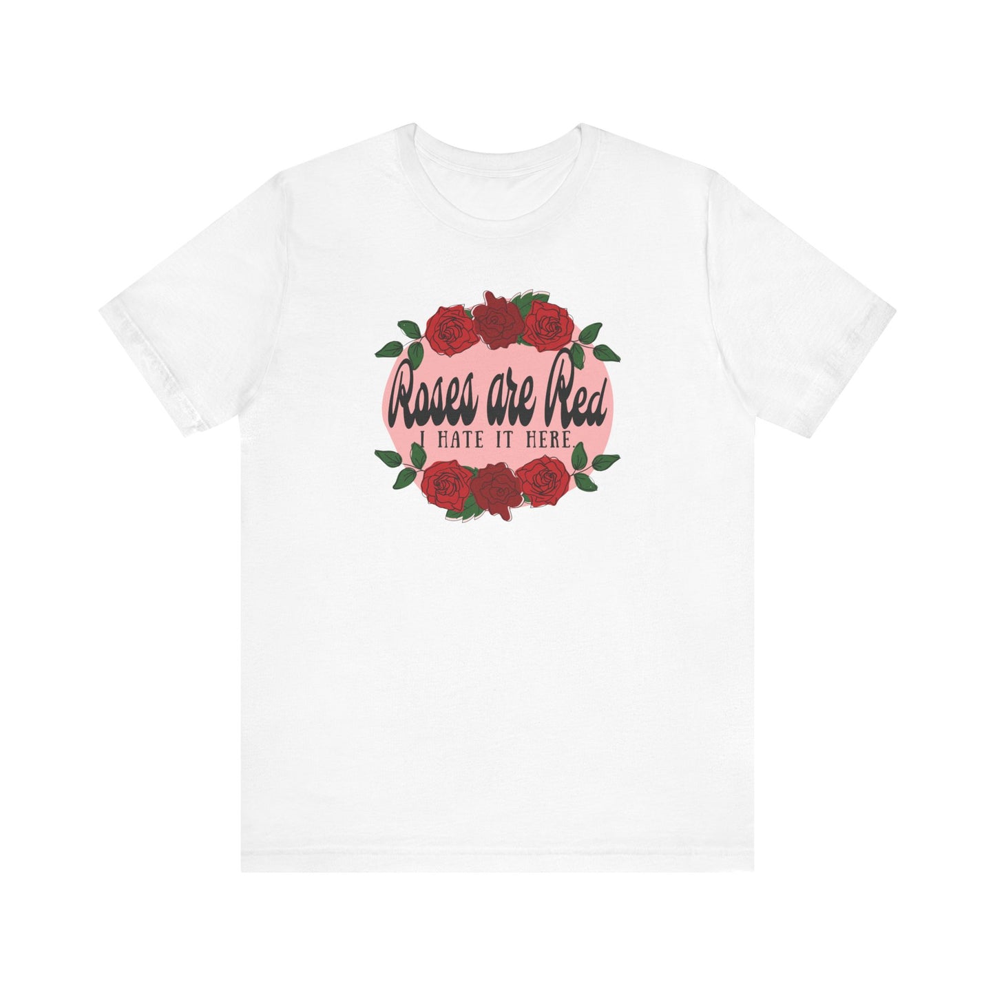 Roses are Red, I Hate it Here T-Shirt