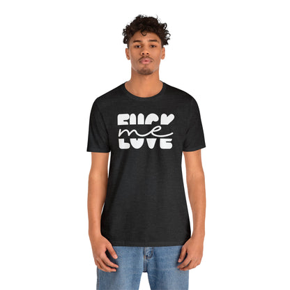 "Fuck Me Love Me" Unisex Short Sleeve Tee