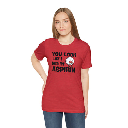 "I Need an Aspirin" Unisex Short Sleeve Tee