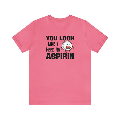 "I Need an Aspirin" Unisex Short Sleeve Tee