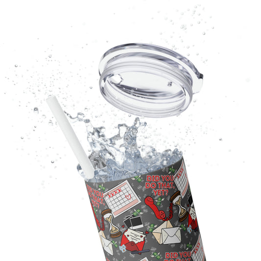 "Did You Do That Yet?" Prison Wife Skinny Tumbler with Straw, 20oz