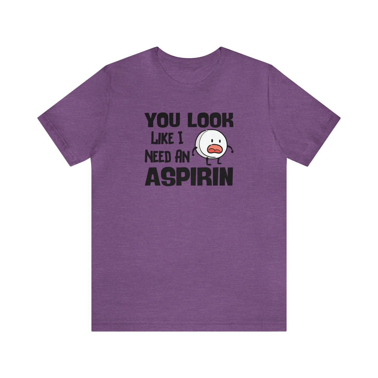 "I Need an Aspirin" Unisex Short Sleeve Tee