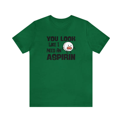 "I Need an Aspirin" Unisex Short Sleeve Tee