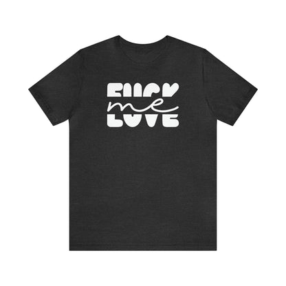"Fuck Me Love Me" Unisex Short Sleeve Tee
