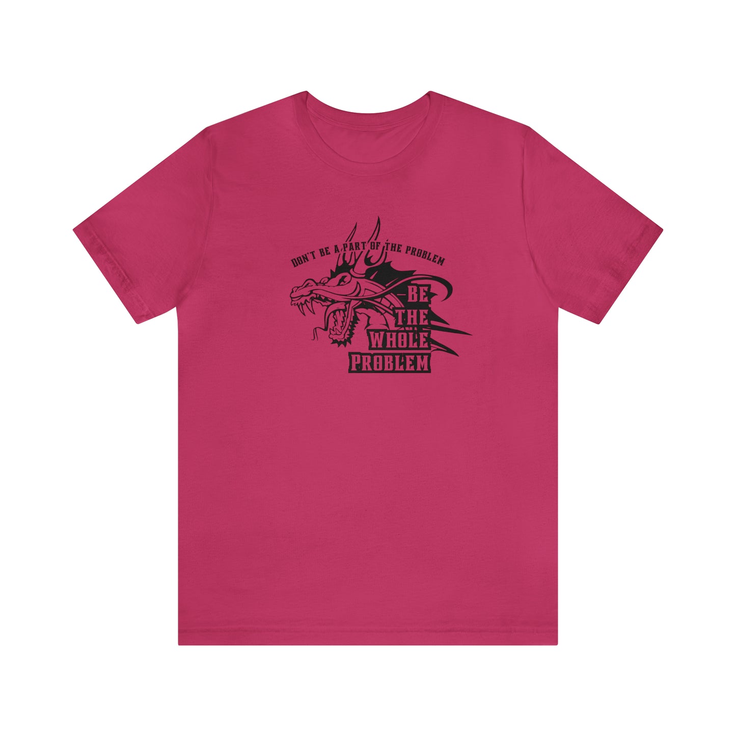 "Be the Whole Problem" Unisex Short Sleeve Tee