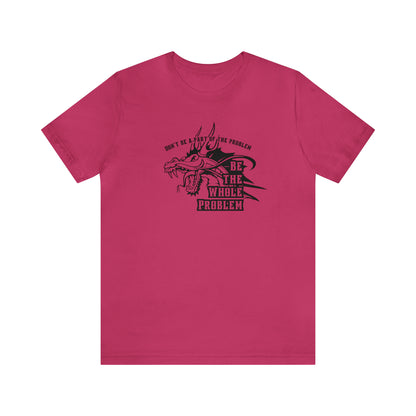 "Be the Whole Problem" Unisex Short Sleeve Tee