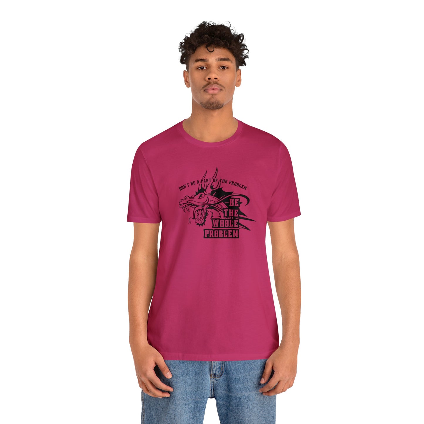 "Be the Whole Problem" Unisex Short Sleeve Tee
