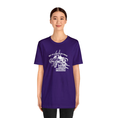"Be the Whole Problem" Unisex Short Sleeve Tee