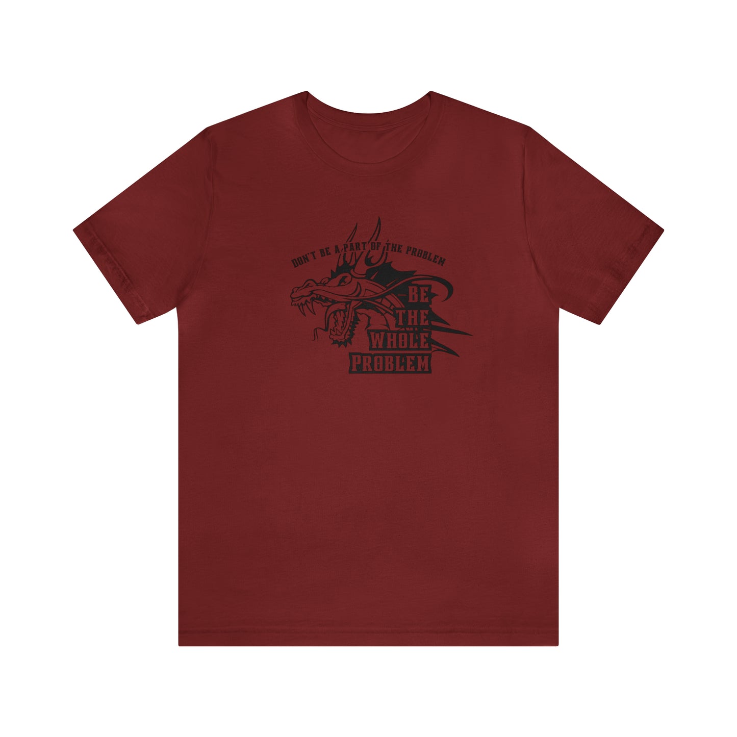 "Be the Whole Problem" Unisex Short Sleeve Tee